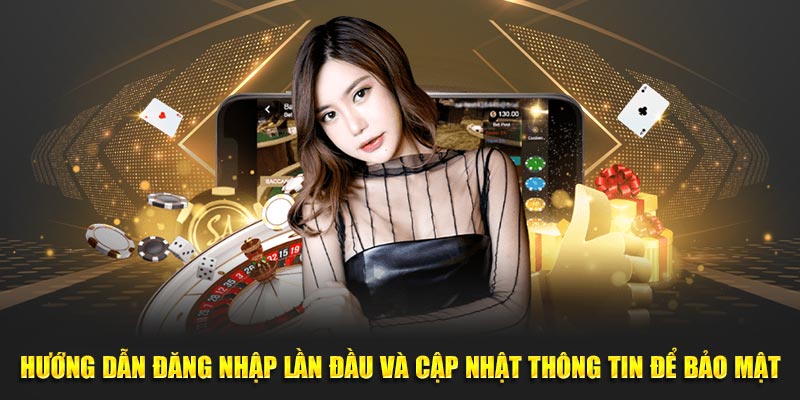 Hướng dẫn đăng nhập lần đầu và cập nhật thông tin để bảo mật