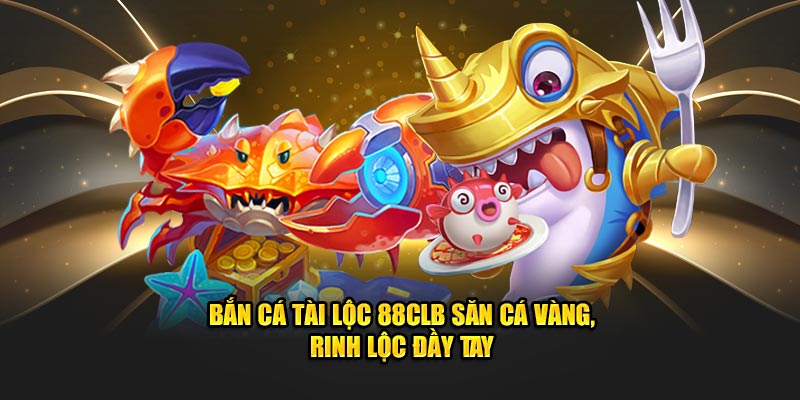 bắn cá tài lộc 88clb