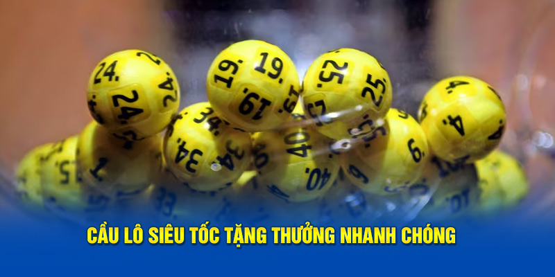 Cầu lô siêu tốc tặng thưởng nhanh chóng