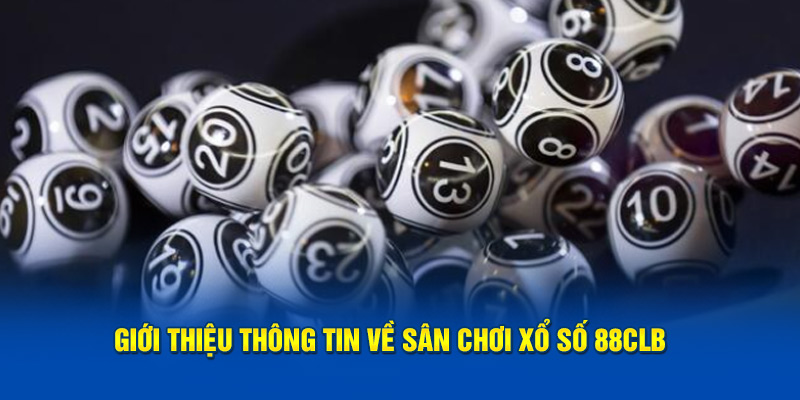 Giới thiệu thông tin về sân chơi xổ số 88CLB 