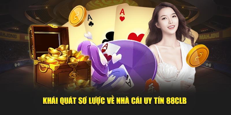 Khái quát sơ lược về nhà cái uy tín 88CLB