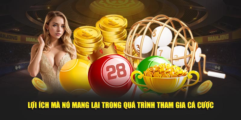 Lợi ích mà nó mang lại trong quá trình tham gia cá cược