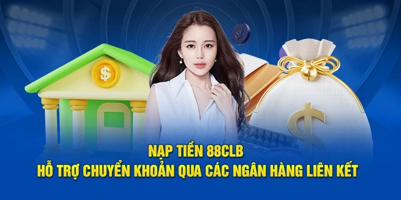 Sử dụng ngân hàng để hoàn thành thao tác nạp tiền 88CLB nhanh chóng