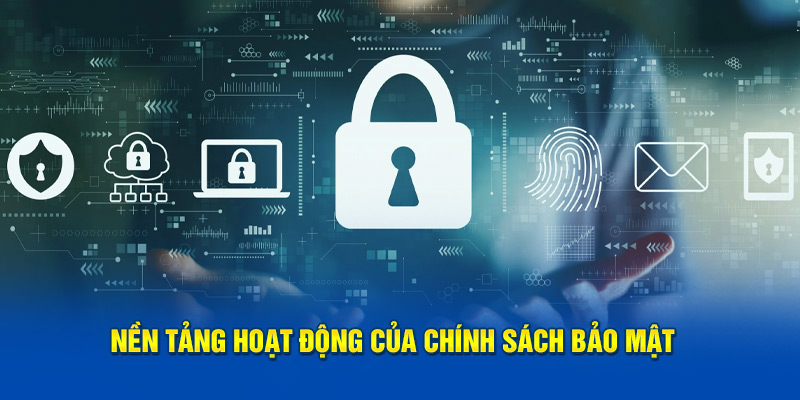 Nền tảng hoạt động của chính sách bảo mật