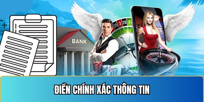 Khi tiến hành giao dịch cần điền chính xác thông tin vào biểu mẫu