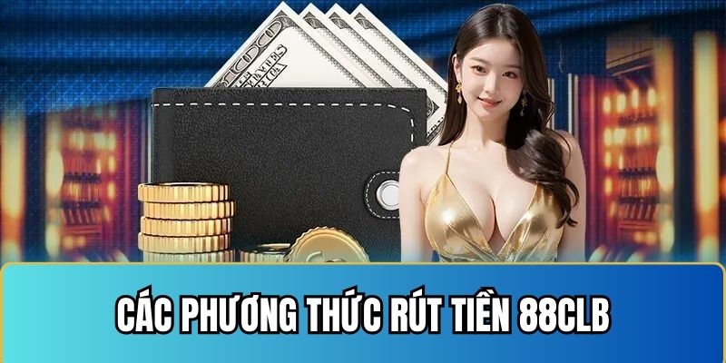 Tổng hợp các phương thức thanh toán phổ biến tại 88CLB