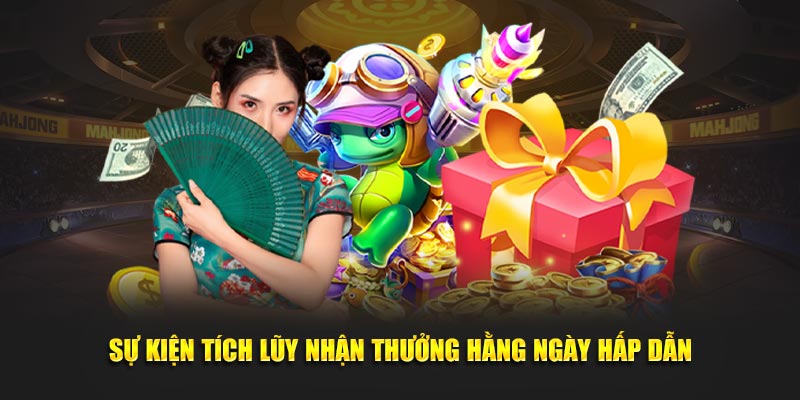 Sự kiện tích lũy nhận thưởng hằng ngày hấp dẫn