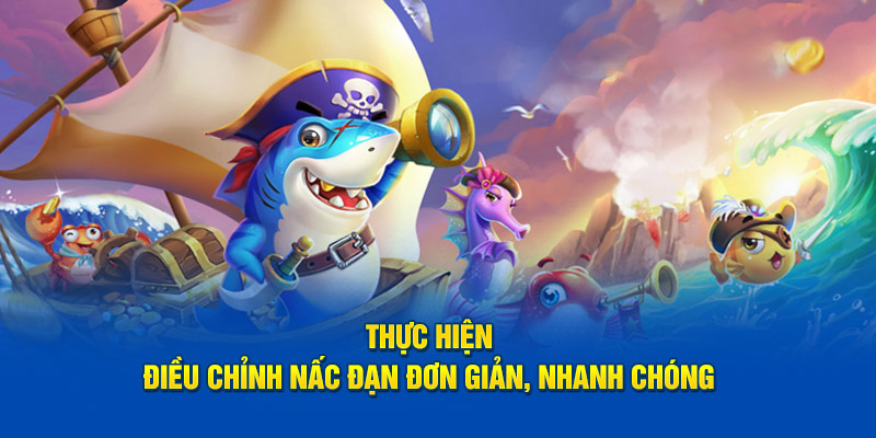 Thực hiện điều chỉnh nấc đạn đơn giản, nhanh chóng