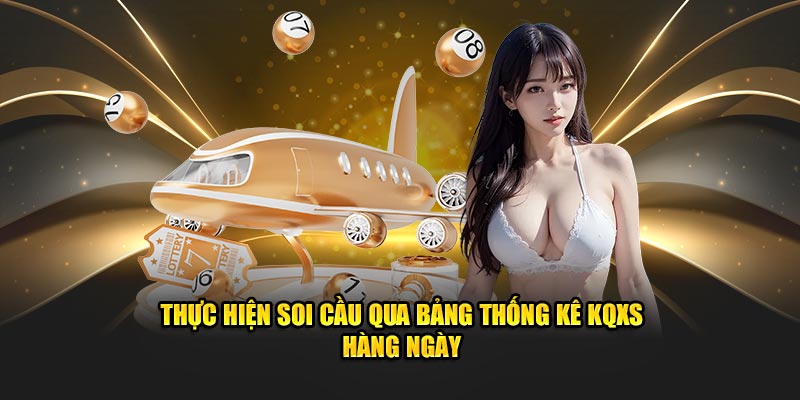 Thực hiện soi cầu qua bảng thống kê KQXS hàng ngày 